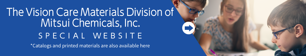The Vision Care Materials Division of Mitsui Chemicals, Inc. SPECIAL WEBSITE